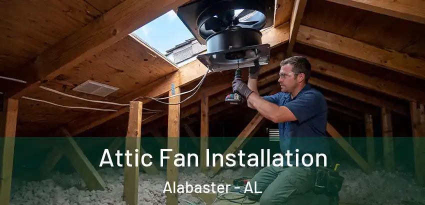  Attic Fan Installation Alabaster - AL