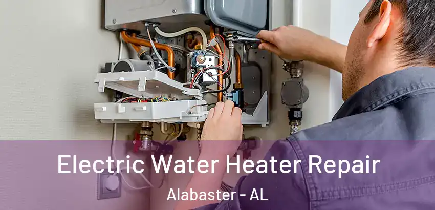 Electric Water Heater Repair Alabaster - AL