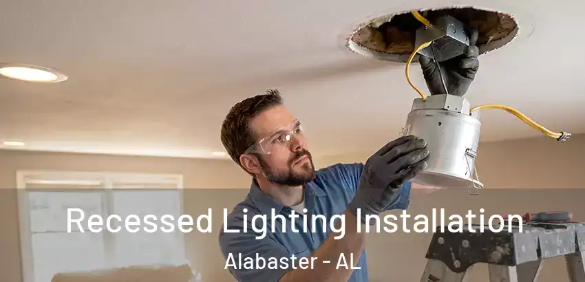 Recessed Lighting Installation Alabaster - AL